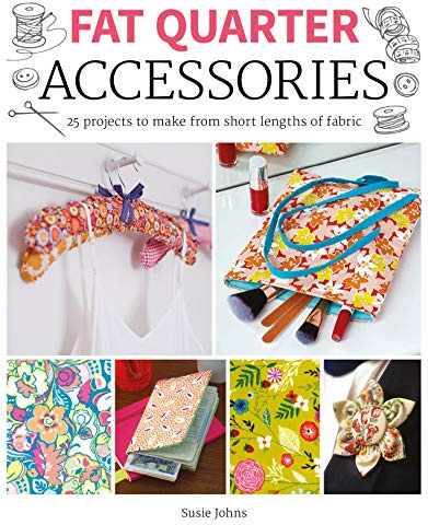 Fat Quarter: Accessories - 25 projects to make from short lengths of fabric