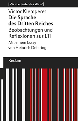 Die Sprache des Dritten Reiches. Beobachtungen und Reflexionen aus LTI. Mit einem Essay von Heinrich Detering. [Was bedeutet das alles?]: Klemperer, Victor – 14065 (Reclams Universal-Bibliothek)
