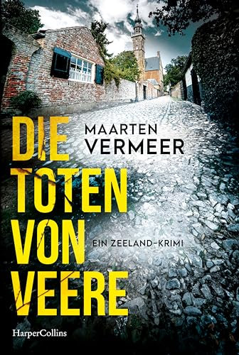 Die Toten von Veere. Ein Zeeland-Krimi: Kriminalroman | Spannender Kriminalroman um ein mittelalterliches Städtchen auf der Halbinsel Zeeland