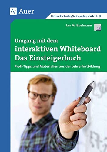 Umgang mit dem interaktiven Whiteboard: Das Einsteigerbuch - Profi-Tipps und Materialien aus der Lehrerfortbildung (Alle Klassenstufen) (Querenburg-Praxisbücher)