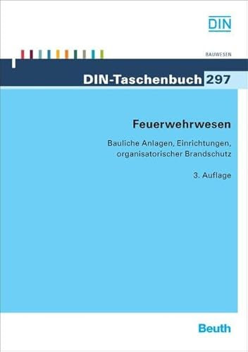 Feuerwehrwesen: Bauliche Anlagen, Einrichtungen, organisatorischer Brandschutz (DIN-Taschenbuch)