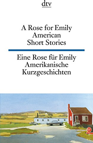 A Rose for Emily Eine Rose für Emily: American Short Stories Amerikanische Kurzgeschichten (dtv zweisprachig)