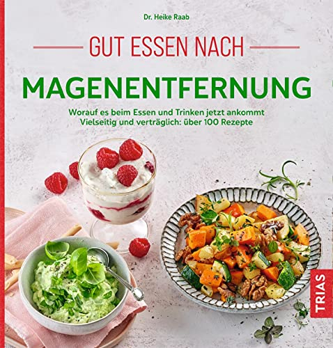 Gut essen nach Magenentfernung: Worauf es beim Essen und Trinken jetzt ankommt. Vielseitig und verträglich: über 100 Rezepte (Köstlich essen)