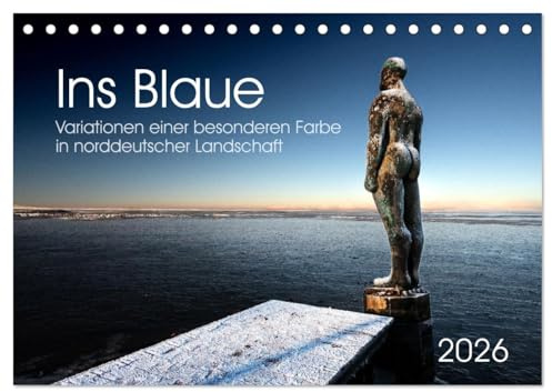 Ins Blaue.Variationen einer besonderen Farbe in norddeutscher Landschaft. (Tischkalender 2026 DIN A5 quer), CALVENDO Monatskalender: Blau spielt in ... eine vielseitige Rolle. (CALVENDO Natur)
