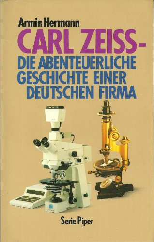 Carl Zeiss - die abenteuerliche Geschichte einer deutschen Firma (Piper Taschenbuch)
