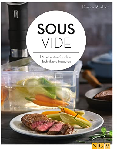 Sous-vide: Der ultimative Guide zu Technik und Rezepten