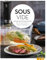 Sous-vide: Der ultimative Guide zu Technik und Rezepten