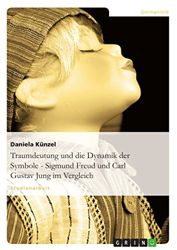 Traumdeutung und die Dynamik der Symbole - Sigmund Freud und Carl Gustav Jung im Vergleich