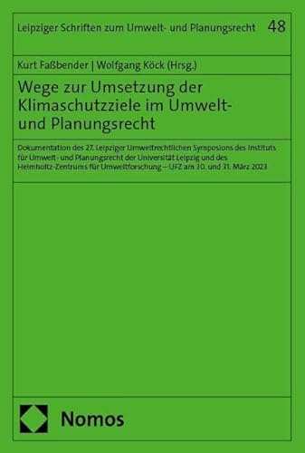 Wege zur Umsetzung der Klimaschutzziele im Umwelt- und Planungsrecht: Dokumentation des 27. Leipziger Umweltrechtlichen Symposions des Instituts für ... Schriften zum Umwelt- und Planungsrecht)