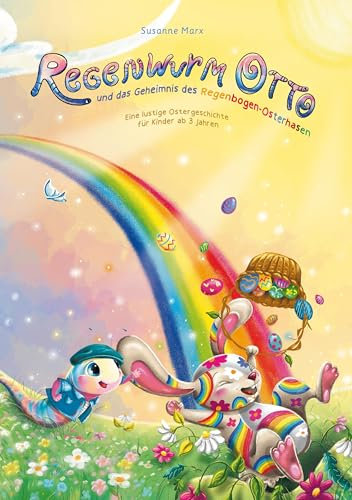 Regenwurm Otto: und das Geheimnis des Regenbogen - Osterhasen