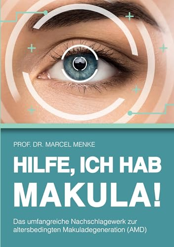 Hilfe! Ich hab Makula: Das umfangreiche Nachschlagewerk zur altersbedingten Makuladegeneration (AMD)