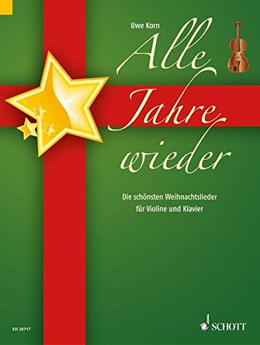 Alle Jahre wieder: Die schönsten Weihnachtslieder. Violine und Klavier.