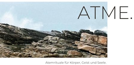 ATME: Atemrituale für Körper, Geist und Seele