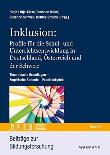 Inklusion: Profile für die Schul- und Unterrichtsentwicklung in Deutschland, Österreich und der Schweiz. Theoretische Grundlagen Empirische Befunde Praxisbeispiele (Beiträge zur Bildungsforschung)