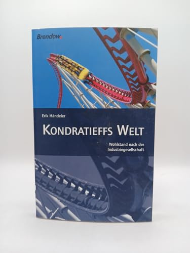 Kondratieffs Welt: Wohlstand nach der Industriegesellschaft