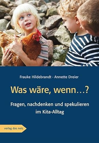 Was wäre, wenn...?: Fragen, nachdenken und spekulieren im Kita-Alltag