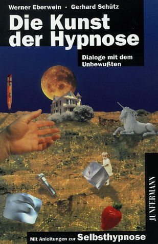 Die Kunst der Hypnose: Dialoge mit dem Unbewußten. Mit Anleitungen zur Selbsthypnose: Dialoge mit dem Unbewussten. Mit Übungen zur Selbsthypnose