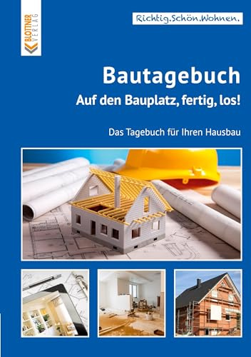 Bautagebuch: Auf den Bauplatz, fertig, los! Das Tagebuch für Ihren Hausbau (Richtig.Schön.Wohnen.: Freche, schlaue und schöne Themen!)
