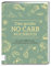 Das große No Carb-Kochbuch: Die besten 100 Rezepte, um Kohlenhydrate zu vermeiden