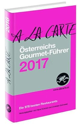 Österreichs Gourmet-Führer A la Carte 2017: Die 978 besten Restaurants