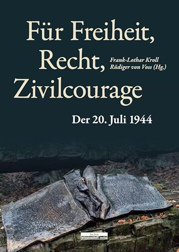 Für Freiheit, Recht, Zivilcourage: Der 20. Juli 1944 (Widerstand im Widerstreit)