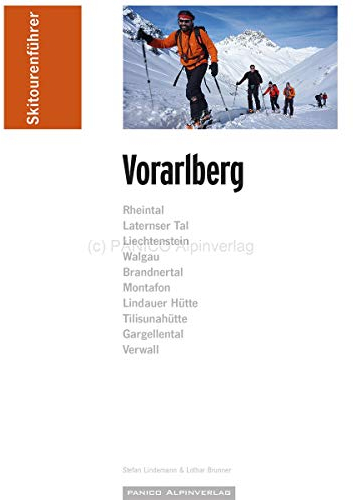 Skitourenführer Vorarlberg: Rheintal, Laterne Tal, Liechtenstein, Walgau, Brandnertal, Montafon, Lindauer Hütte, Tilisunahütte, Gargellental, Verwall