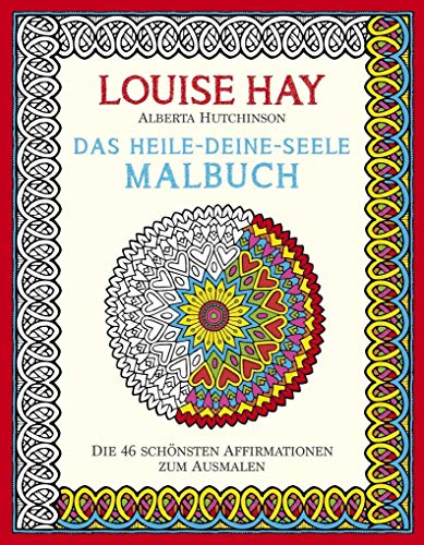 Das Heile-Deine-Seele Malbuch: Die 46 Schönsten Affirmationen zum Ausmalen
