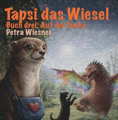 Tapsi das Wiesel auf der Suche: Buch drei: Auf der Suche
