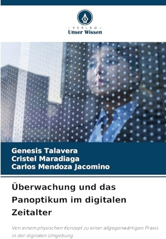 Überwachung und das Panoptikum im digitalen Zeitalter: Von einem physischen Konzept zu einer allgegenwärtigen Praxis in der digitalen Umgebung