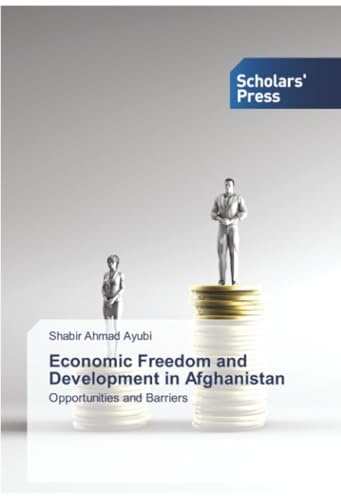 Economic Freedom and Development in Afghanistan: Opportunities and Barriers