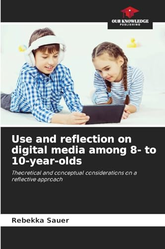 Use and reflection on digital media among 8- to 10-year-olds: Theoretical and conceptual considerations on a reflective approach