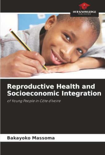 Reproductive Health and Socioeconomic Integration: of Young People in Côte d'Ivoire