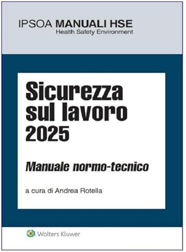 Sicurezza sul lavoro. Manuale normo-tecnico