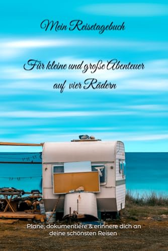 Camper Tagebuch – Dein Reisetagebuch für Wohnmobil, Vanlife & Camping: 30 Tage voller Abenteuer, Erinnerungen & Reiserouten: Plane, dokumentiere & ... für Camper, Roadtrips & Vanlife-Fans im A