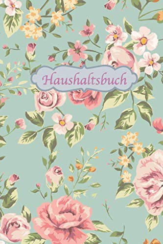 Haushaltsbuch: DER Finanzplaner zum eintragen | Ausgaben in den Griff bekommen und dabei ordentlich Geld sparen | ca. A5 | Vintage Blumen Cover