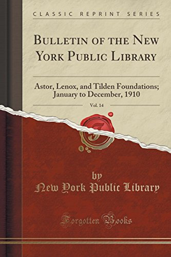 Bulletin of the New York Public Library, Vol. 14: Astor, Lenox, and Tilden Foundations; January to December, 1910 (Classic Reprint)