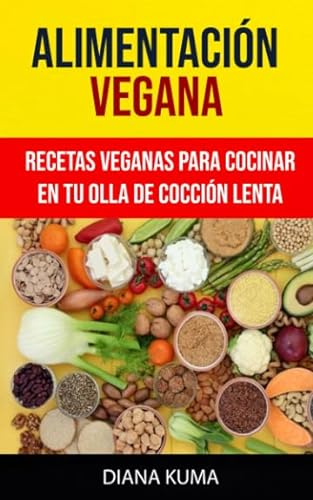 Alimentación Vegana - Recetas Veganas Para Cocinar En Tu Olla De Cocción Lenta