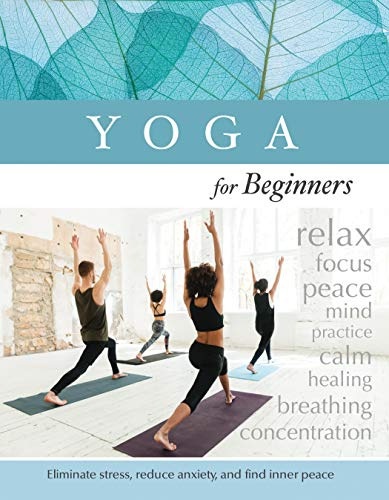 Yoga for Beginners: Eliminate Stress, Reduce Anxiety, and Find Inner Peace