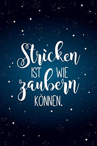 Stricken ist wie zaubern können: Notizbuch / Journal mit Punktraster für alle die gerne stricken & Handarbeiten machen. 100 Seiten, ca. A5