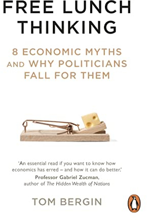 Free Lunch Thinking: 8 Economic Myths and Why Politicians Fall for Them