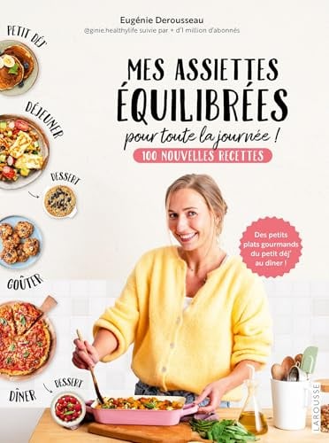 Mes assiettes équilibrées pour toute la journée: 100 nouvelles recettes : des petits plats gourmands du petit déj' au dîner !