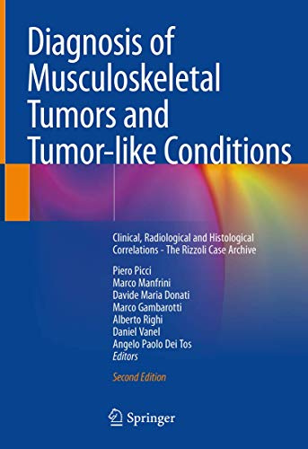 Diagnosis of Musculoskeletal Tumors and Tumor-like Conditions: Clinical, Radiological and Histological Correlations - The Rizzoli Case Archive