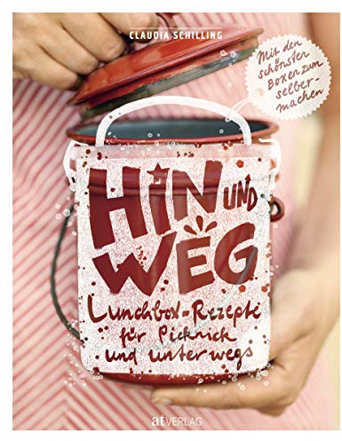 Hin und weg: Lunchbox-Rezepte für Picknick und unterwegs