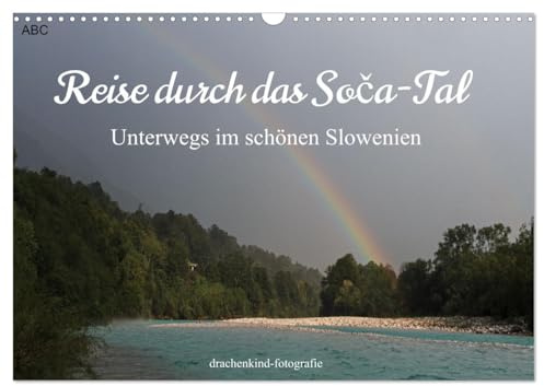 Reise durch das Soca-Tal - Unterwegs im schönen Slowenien (Wandkalender 2026 DIN A3 quer), CALVENDO Monatskalender: Die So¿a - Naturwunder und Outdoorabenteuer (CALVENDO Orte)