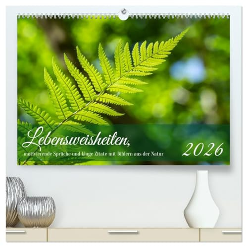 Lebensweisheiten, motivierende Sprüche und kluge Zitate mit Bildern der Natur (hochwertiger Premium Wandkalender 2026 DIN A2 quer), Kunstdruck in ... Impusen durchs Jahr. (CALVENDO Natur)