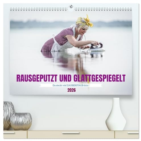 RAUSGEPUTZT UND GLATTGESPIEGELT (hochwertiger Premium Wandkalender 2026 DIN A2 quer), Kunstdruck in Hochglanz: Da steckt viel Zauberstaub drin! (CALVENDO Spass)