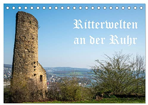Ritterwelten an der Ruhr (Tischkalender 2026 DIN A5 quer), CALVENDO Monatskalender: Die Ruhr als Verkehrs- und Lebensader seit Jahrhunderten (CALVENDO Orte)