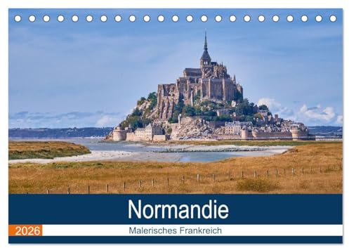 Traumreisen Normandie (Tischkalender 2026 DIN A5 quer), CALVENDO Monatskalender: Normandie - Malerisches Frankreich (CALVENDO Orte)