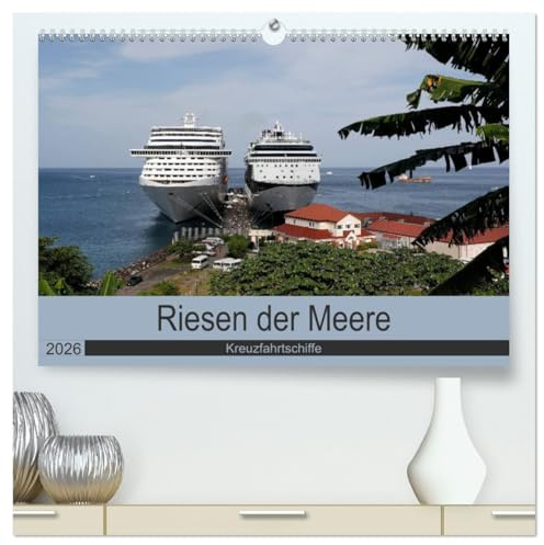 Riesen der Meere - Kreuzfahrtschiffe (hochwertiger Premium Wandkalender 2026 DIN A2 quer), Kunstdruck in Hochglanz: Die größten und schönsten Kreuzfahrtschiffe auf den Weltmeeren (CALVENDO Mobilitaet)