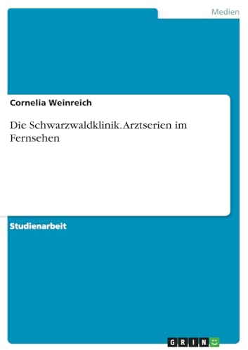 Die Schwarzwaldklinik. Arztserien im Fernsehen